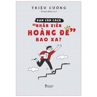 Bạn còn cách nhân viên hoàng đế bao xa