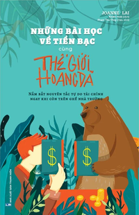 Những bài học về tiền bạc cùng thế giới hoang dã - Nắm bắt nguyên tắc tự do tài chính ngay khi còn trên ghế nhà trường