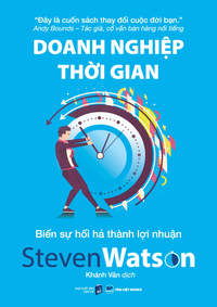 Doanh nghiệp thời gian - Biến sự hối hả thành lợi nhuận