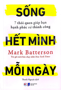 Sống hết mình mỗi ngày - 7 thói quen giúp bạn hạnh phúc và thành công
