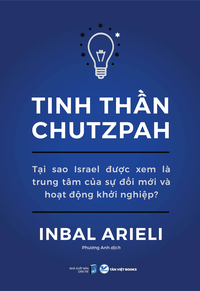 Tinh thần Chutzpah - Tại sao Israel được xem là trung tâm của sự đổi mới và hoạt động khởi nghiệp?