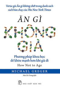 Ăn gì không già: Phương pháp khoa học để khỏe mạnh hơn khi già đi