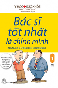 Bác sĩ tốt nhất là chính mình 01: Những lời khuyên bổ ích cho sức khỏe