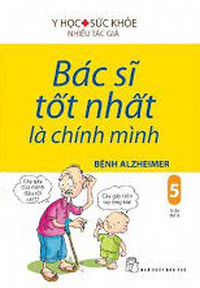 Bác sĩ tốt nhất là chính mình 05: Bệnh Alzheimer