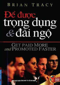 Để được trọng dụng & đãi ngộ