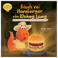 Khơi gợi trí tưởng tượng và sáng tạo. Bánh mì hamburger của Khủng Long - Học cách phiêu lưu để khám phá và sáng tạo