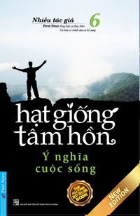 Hạt Giống Tâm Hồn - Tập 6: Và Ý Nghĩa Cuộc Sống