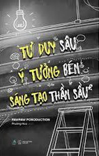 Tư duy sâu, ý tưởng bén, sáng tạo thần sầu