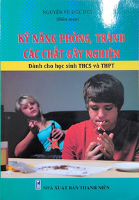 Kỹ năng phòng, tránh các chất gây nghiện - Dành cho học sinh THCS và THPT