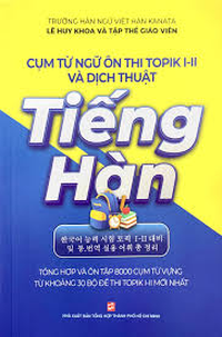 Cụm từ ngữ ôn thi Topik I-II và dịch thuật Tiếng Hàn