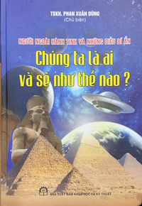Người ngoài hành tinh và những điều bí ẩn - Chúng ta là ai và sẽ như thế nào? 