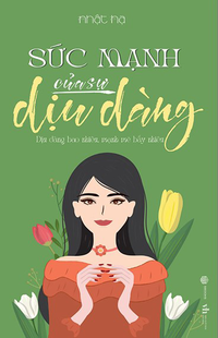 Sức mạnh của sự dịu dàng - Dịu dàng bao nhiêu mạnh mẽ bấy nhiêu