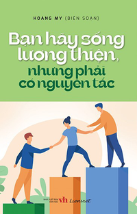 Bạn hãy sống lương thiện, nhưng phải có nguyên tắc