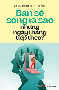Bạn sẽ sống ra sao những ngày tháng tiếp theo?