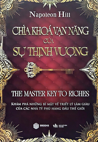 Chìa khóa vạn năng của sự thịnh vượng (The master key to riches) - Khám phá những bí mật về triết lý làm giàu của các nhà tỷ phú hàng đầu thế giới
