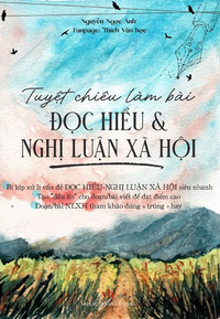 Tuyệt chiêu làm bài - Đọc hiểu & Nghị luận xã hội