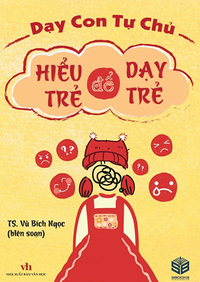 Dạy con tự chủ - Hiểu trẻ để dạy trẻ