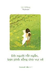 Đời người rất ngắn, bạn phải sống cho vui vẻ