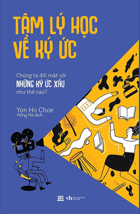 Tâm lý học về ký ức - Chúng ta đối mặt với những ký ức xấu như thế nào?