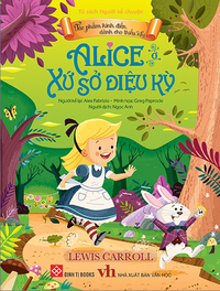 Tác phẩm kinh điển dành cho thiếu nhi - Alice ở xứ sở diệu kỳ (Tủ sách Người kể chuyện)