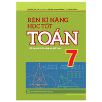 Sách - Rèn Kĩ Năng Học Tốt Toán 7 - Hỗ trợ phát triển năng lực giải toán