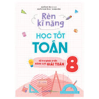 Sách - Rèn Kĩ Năng Học Tốt Toán 8 - Hỗ trợ phát triển năng lực giải toán