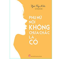 Sách - Phụ Nữ Nói Không Chưa Chắc Là Có 