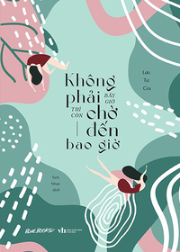 Không phải bây giờ thì còn chờ đến bao giờ