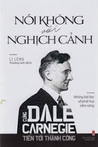 Sách - Cùng Carnegie Tiến Tới Thành Công - Nói Không Với Nghịch Cảnh (Những Bài Học Về Phát Huy Tiềm Năng) 