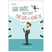 Sách - Hài Hước Một Chút Thế Giới Sẽ Khác Đi