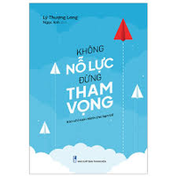 Sách - Không Nỗ Lực Đừng Tham Vọng  - Kim Chỉ Nam Dành Cho Giới Trẻ