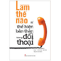 Sách - Làm Thế Nào Để Thể Hiện Bản Thân Trong Đối Thoại 