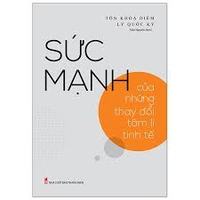 Sách - Sức Mạnh Của Những Thay Đổi Tâm Lý Tinh Tế 