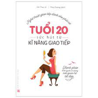 Sách - Tuổi 20, Sức Hút Từ Kỹ Năng Giao Tiếp 