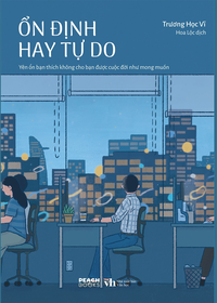 Ổn định hay tự do - Yên ổn bạn thích không cho bạn được cuộc đời như mong muốn