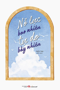 Nỗ lực bao nhiêu tự do bấy nhiêu