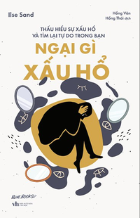 Ngại gì xấu hổ - Thấu hiểu sự xấu hổ và tìm lại tự do trong bạn