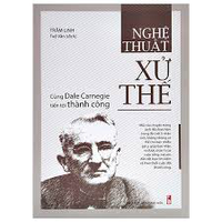 Sách - Nghệ Thuật Xử Thế - Cùng Dale Carnegie Tiến Tới Thành Công