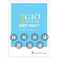 Sách - 3 Giờ Làm Hết Việc Một Ngày - Phong Cách Làm Việc Của Người Thành Công 