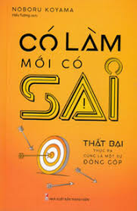 Sách - Có Làm Mới Có Sai - Thất Bại Thực Ra Cũng Là Một Sự Đóng Góp 
