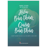 Sách - Hiểu bản thân, quên bản thân - Chấp nhận nghịch lí, cải biến cuộc đời