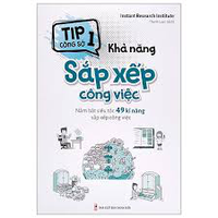 Sách - Tip công sở 1 - Khả năng sắp xếp công việc - Nắm bắt siêu tốc 49 kĩ năng sắp xếp công việc