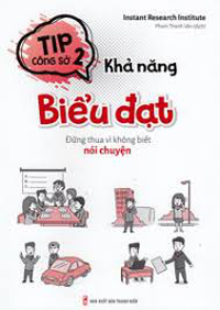 Sách - Tip công sở 2 - Khả năng biểu đạt - Đừng thua vì không biết nói chuyện