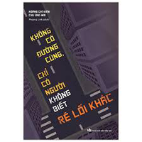 Sách - Không Có Đường Cùng, Chỉ Có Người Không Biết Rẽ Lối Khác