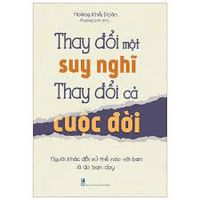 Sách - Thay Đổi Một Suy Nghĩ, Thay Đổi Cả Cuộc Đời - Người Khác Đối Xử Thế Nào Với Bạn Là Do Bạn Dạy