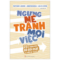 Sách - Ngưng né tránh mọi việc - 25 Kĩ năng nhỏ để đối mặt với nỗi sợ của bạn