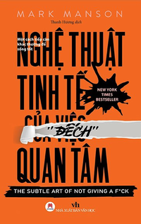 Nghệ thuật tinh tế của việc “đếch” quan tâm - Một cách tiếp cận khác thường để sống tốt