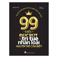 Sách - 99 Điều Đúc Rút Từ Trí Tuệ Nhân Loại Người Trẻ Cần Biết 