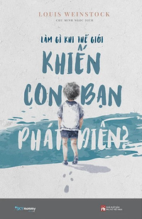 Làm gì khi thế giới khiến con bạn phát điên ?