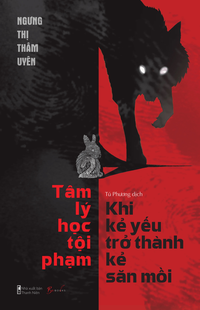 Tâm lý học tội phạm - Khi kẻ yếu trở thành kẻ săn mồi